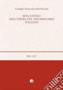 Bollettino dell'opera del vocabolario italiano (2017). Vol. 22 libro di Consiglio nazionale delle Ricerche (cur.)