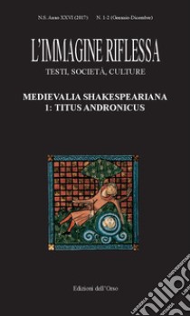 L'immagine riflessa. Testi, società, culture (2017). Vol. 1-2: Medievalia shakespeariana 1: Titus Andronicus libro