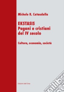 Ekstasis. Pagani e cristiani del IV secolo. Cultura, economia, società libro di Cataudella Michele R.