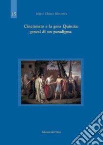Cincinnato e la gens Quinzia: genesi di un paradigma libro di Mazzotta Maria Chiara