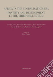 Africa in the globalisation era. Poverty and development in the third millennium libro di Katera Luca; Mwombela Stephen; Pelizzo Riccardo; Frasca U. (cur.)