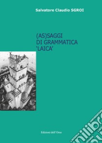 (As)saggi di grammatica «laica» libro di Sgroi Salvatore