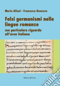 Falsi germanismi nelle lingue romanze. Con particolare riguardo all'area italiana libro di Alinei Mario; Benozzo Francesco