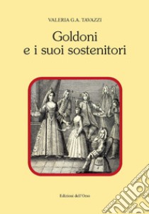 Goldoni e i suoi sostenitori. Ediz. critica libro di Tavazzi Valeria G. A.