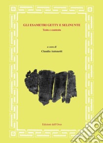 Gli esametri Getty e Selinunte. Testo e contesto. Ediz. inglese e italiana libro di Antonetti C. (cur.)