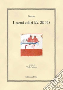 I carmi eolici (Id. 28-31). Ediz. greca e italiana libro di Teocrito; Palmieri V. (cur.)