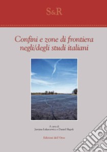 Confini e zone di frontiera negli/degli studi italiani. Ediz. critica libro di Lukaszewicz J. (cur.); Slapek D. (cur.)