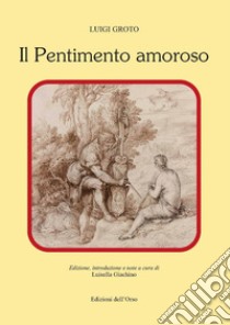 Il pentimento amoroso. Ediz. critica libro di Groto Luigi