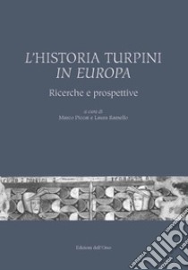 L'historia Turpini in Europa. Ricerche e prospettive libro di Piccat M. (cur.); Ramello L. (cur.)