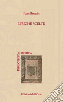 Liriche scelte. Ediz. italiana e spagnola libro di Boscan Juan