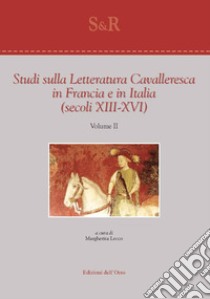 Studi sulla letteratura cavalleresca in Francia e in Italia (secoli XIII-XVI). Ediz. italiana e francese. Vol. 2 libro di Lecco M. (cur.)