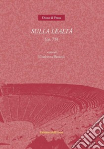 Sulla lealtà (or. 73) libro di Dione di Prusa; Berardi E. (cur.)