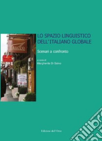 Lo spazio linguistico dell'italiano globale. Scenari a confronto. Atti del convegno (Napoli, 10 dicembre 2018) libro di Di Salvo M. (cur.)