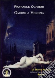 Ombre a Venezia libro di Olivieri Raffaele