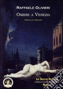 Ombre a Venezia. Ediz. per collezionisti libro di Olivieri Raffaele