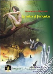 La selva di Farsadon libro di Briatore Gianfranco