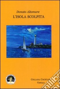 L'isola scolpita libro di Altomare Donato