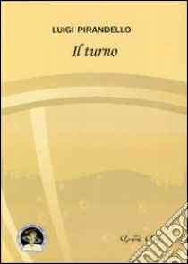 Il turno libro di Pirandello Luigi