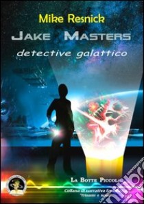 Jake Masters, detective galattico libro di Resnick Mike