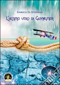 L'ultimo volo di Guynemer libro di Di Stefano Enrico