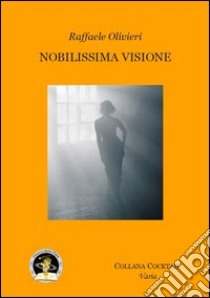 Nobilissima visione libro di Olivieri Raffaele