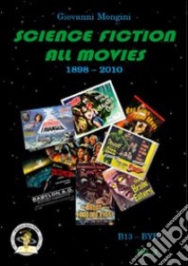 Science fiction all movies. Vol. 3: B13-Bye enciclopedia della fantascienza per immagini libro di Mongini Giovanni