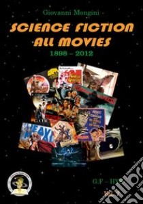 Science fiction all movies. Vol. 7: G.F-HYS enciclopedia della fantascienza per immagini libro di Mongini Giovanni