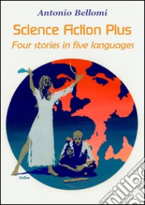 Science fiction plus. Four stories in five languages. Ediz. italiana, inglese, francese e tedesca libro di Bellomi Antonio