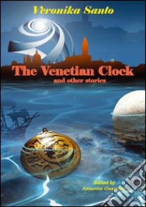 The venetian clock and other stories libro di Santo Veronika