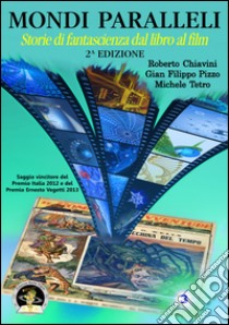 Mondi paralleli. Storie di fantascienza dal libro al film libro di Chiavini Roberto; Pizzo G. Filippo; Tetro Michele