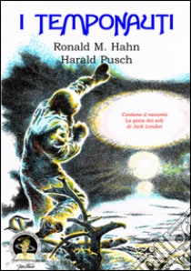 I temponauti libro di Hahn Ronald M.; Pusch Harald; Petruzzelli L. (cur.)