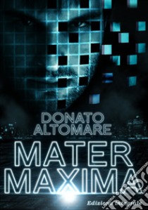 Mater Maxima. Ediz. integrale libro di Altomare Donato