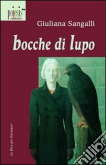 Bocche di lupo libro di Sangalli Giuliana