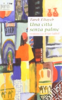 Una città senza palme libro di Eltayeb Tarek; Ladikoff L. (cur.)