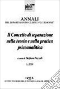 Il concetto di separazione nella teoria e nella pratica psicoanalitica. Annali del dipartimento clinico «G. Lemoine» libro di Pozzoli S. (cur.)