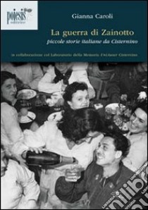 La guerra di Zainotto. Piccole storie italiane da Cisternino libro di Caroli Gianni; Cupertino B. (cur.)