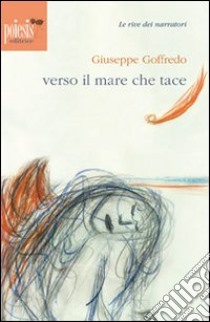 Verso il mare che tace libro di Goffredo Giuseppe