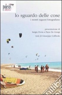 Lo sguardo delle cose. I nostri ragazzi fotografano. Ediz. illustrata libro di Goffredo G. (cur.)