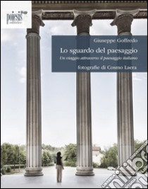 Lo sguardo del paesaggio. Un viaggio attraverso il paesaggio italiano libro di Goffredo Giuseppe; Laera Cosmo