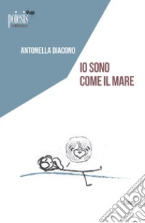 Io sono come il mare libro di Diacono Antonella