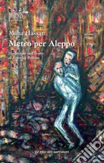 Metro per Aleppo libro di Hassan Maha