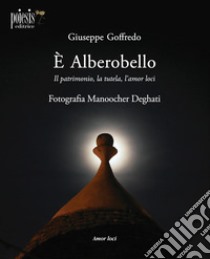 È Alberobello. Il patrimonio, la tutela, l'amor loci libro di Goffredo Giuseppe