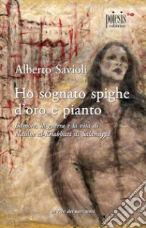 Ho sognato spighe d'oro e pianto libro di Savioli Alberto