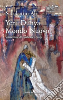 Yeni Dunya. Mondo nuovo libro di Ali Sabahattin