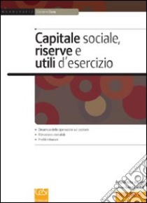 Capitale sociale, riserve e utili d'esercizio. Spa, srl, cooperative, snc libro di Enna Giovanni