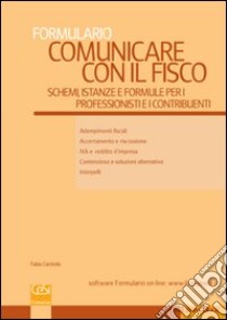 Comunicare con il fisco. Schemi, istanze e formule per i professionisti e i contribuenti libro di Carrirolo Fabio