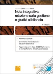 Nota integrativa, relazione sulla gestione e giudizi al bilancio libro di Cane Massimo; Bava Fabrizio