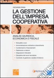 La gestione dell'impresa cooperativa. Analisi giuridica, economica e fiscale libro di Enna Giovanni