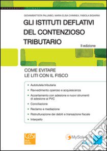 Gli istituti deflativi del contenzioso tributario libro di Palumbo Giovambattista; Chininea M. Elisa; Bigiarini Fabiola