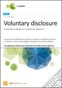 Voluntary disclosure. La procedura operativa e i modelli per l'adesione. Con software di simulazione libro di De Luca Carla